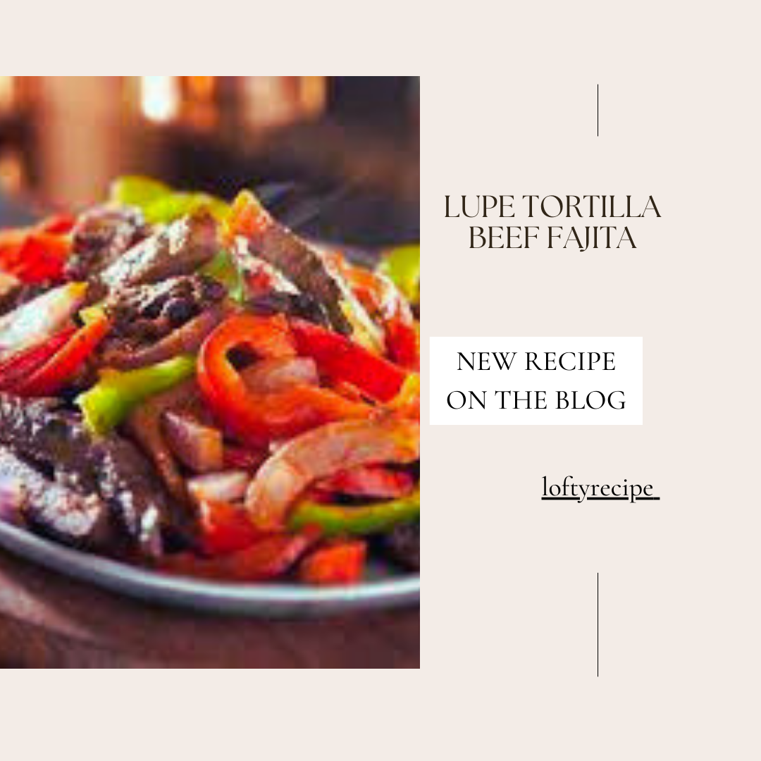 How to make lupe tortilla beef fajita recipe